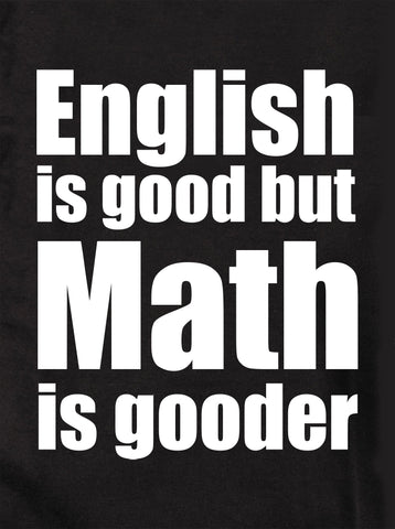 English is good but Math is gooder Kids T-Shirt