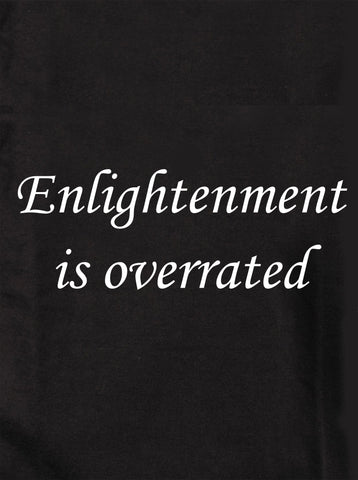 Enlightenment is overrated Kids T-Shirt