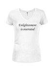 Enlightenment is overrated Juniors V Neck T-Shirt