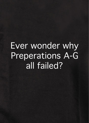 Vous êtes-vous déjà demandé pourquoi Preperations AG a échoué T-Shirt