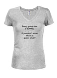 Every group has a dummy. Guess what? Juniors V Neck T-Shirt