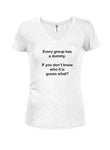 Every group has a dummy. Guess what? Juniors V Neck T-Shirt