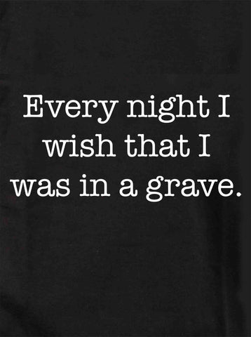 Todas las noches desearía estar en una tumba Camiseta