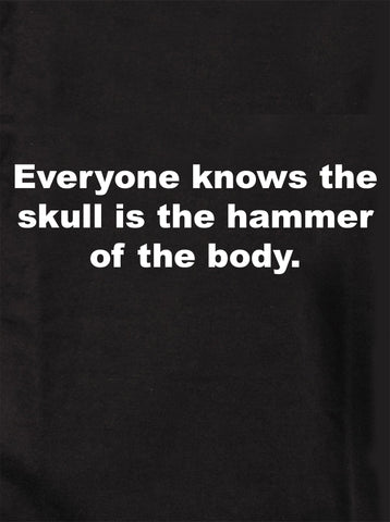 Everyone knows the skull is the hammer of the body Kids T-Shirt