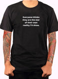 Everyone thinks they are the star T-Shirt