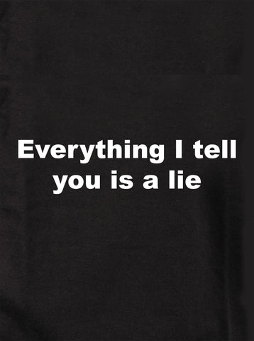 Everything I tell you is a lie Kids T-Shirt