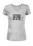 Everything You Think You Know Is A Lie Juniors V Neck T-Shirt