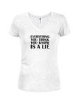 Everything You Think You Know Is A Lie Juniors V Neck T-Shirt