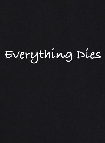 Everything Dies T-Shirt - Five Dollar Tee Shirts