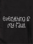 Everything is my fault Kids T-Shirt