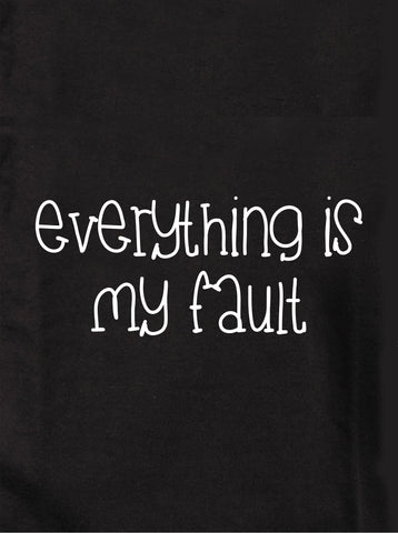 Everything is my fault Kids T-Shirt