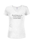 Everything you do is not as clever as you think T-Shirt