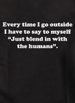 Every time I go outside I blend in with the humans Kids T-Shirt
