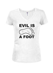 Evil is a Foot Juniors V Neck T-Shirt