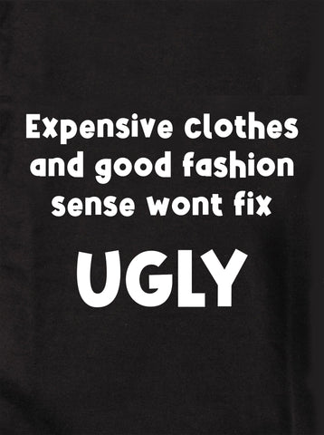 Expensive clothes and good fashion sense wont fix UGLY Kids T-Shirt