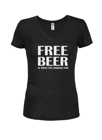 FREE BEER is what I'm looking for Juniors V Neck T-Shirt