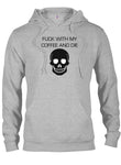 Fuck With My Coffee and Die T-Shirt