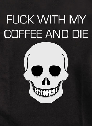 Baise avec mon café et meurs T-shirt enfant