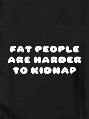 Fat people are harder to kidnap Kids T-Shirt