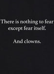 There is Nothing to Fear Except Fear Itself.  And Clowns T-Shirt - Five Dollar Tee Shirts