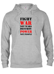 Fight War not Wars Destroy Power Not People T-Shirt