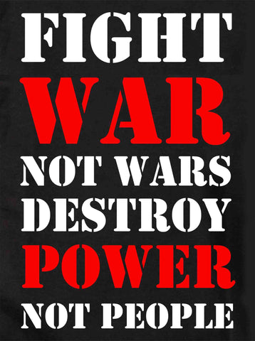 Fight War not Wars Destroy Power Not People Camiseta