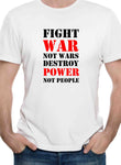 Fight War not Wars Destroy Power Not People T-Shirt