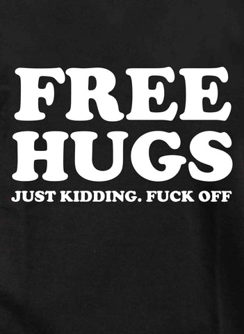 Free Hugs Just Kidding Fuck Off Kids T-Shirt