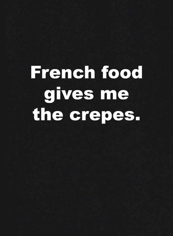 T-shirt La nourriture française me donne les crêpes