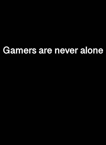 Gamers are Never Alone T-Shirt - Five Dollar Tee Shirts