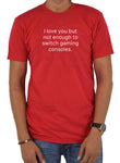 I Love You But Not Enough to Switch Gaming Consoles T-Shirt - Five Dollar Tee Shirts