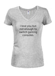 I Love You But Not Enough to Switch Gaming Consoles Juniors V Neck T-Shirt