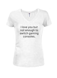 I Love You But Not Enough to Switch Gaming Consoles Juniors V Neck T-Shirt