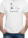 Geese are dicks T-Shirt