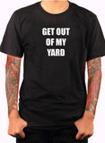 Get Out of My Yard T-Shirt