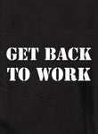 Get back to work Kids T-Shirt