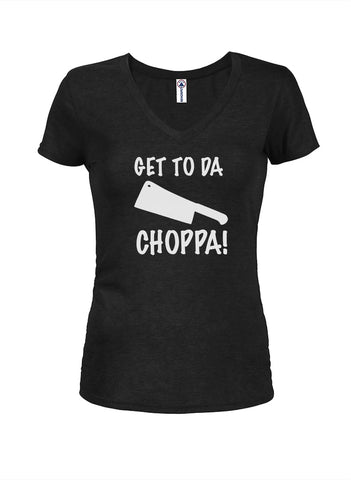 Get to Da Choppa! Juniors V Neck T-Shirt