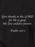 Give thanks to the LORD for He is good T-Shirt