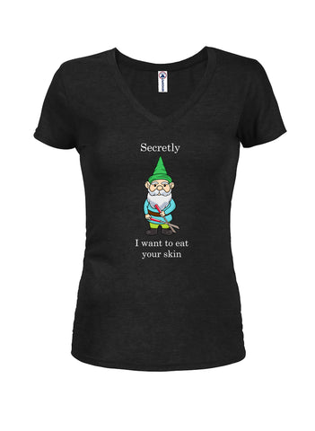 Gnome Secretly I Want to Eat Your Skin Juniors V Neck T-Shirt