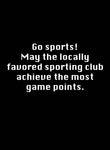 Go sports! May the locally favored sporting club achieve the most game points T-Shirt