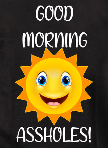 Good Morning Assholes Kids T-Shirt