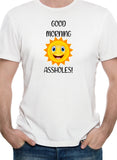 Good Morning Assholes T-Shirt