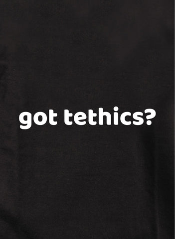 Got tethics? Kids T-Shirt