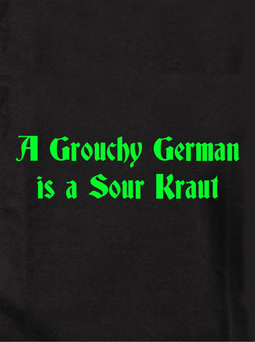 A Grouchy German is a Sour Kraut Kids T-Shirt
