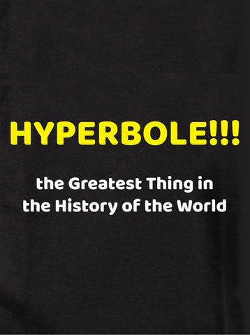 HYPERBOLE!!!  the Greatest Thing in the History of the World Kids T-Shirt