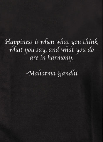 Le bonheur, c'est quand ce que tu penses, ce que tu dis et ce que tu fais sont en harmonie T-Shirt