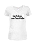 Happy Food Coma - I Mean Thanksgiving Day Juniors V Neck T-Shirt