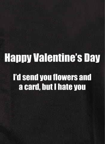 Happy Valentine's Day But I hate you T-Shirt