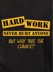 Hard Work Never Hurt Anyone But Why Take the Chance T-Shirt - Five Dollar Tee Shirts