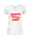 Haters Gonna Hate Juniors V Neck T-Shirt